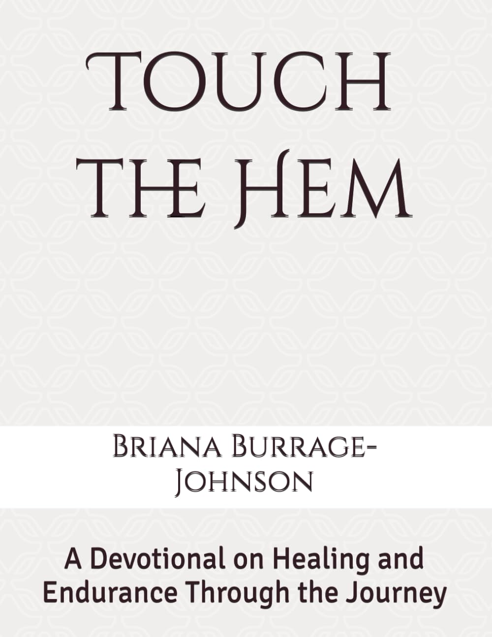 Touch the Hem: A Devotional on Healing and Endurance Through the Journey