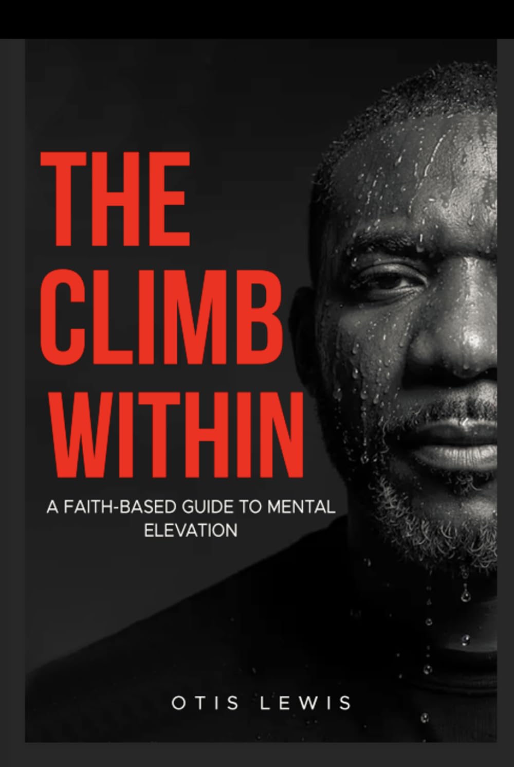 The Climb Within: A Faith-Based Guide To Mental Elevation
