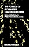 The Politics of Automobile Insurance Reform: Ideas, Institutions, and Public Policy in North America (American Government and Public Policy)