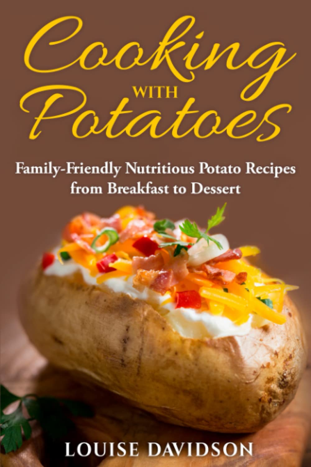 Cooking with Potatoes: Family-Friendly Nutritious Potato Recipes from Breakfast to Dessert (Specific-Ingredient Cookbooks)