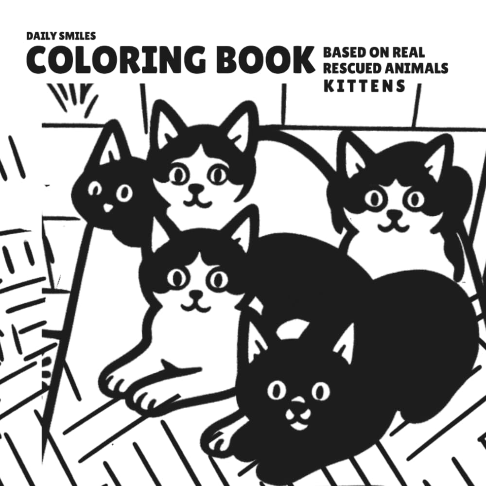 DAILY SMILES COLORING BOOK: KITTENS: Doodle Style Illustrations Based on Real Rescued Animals,