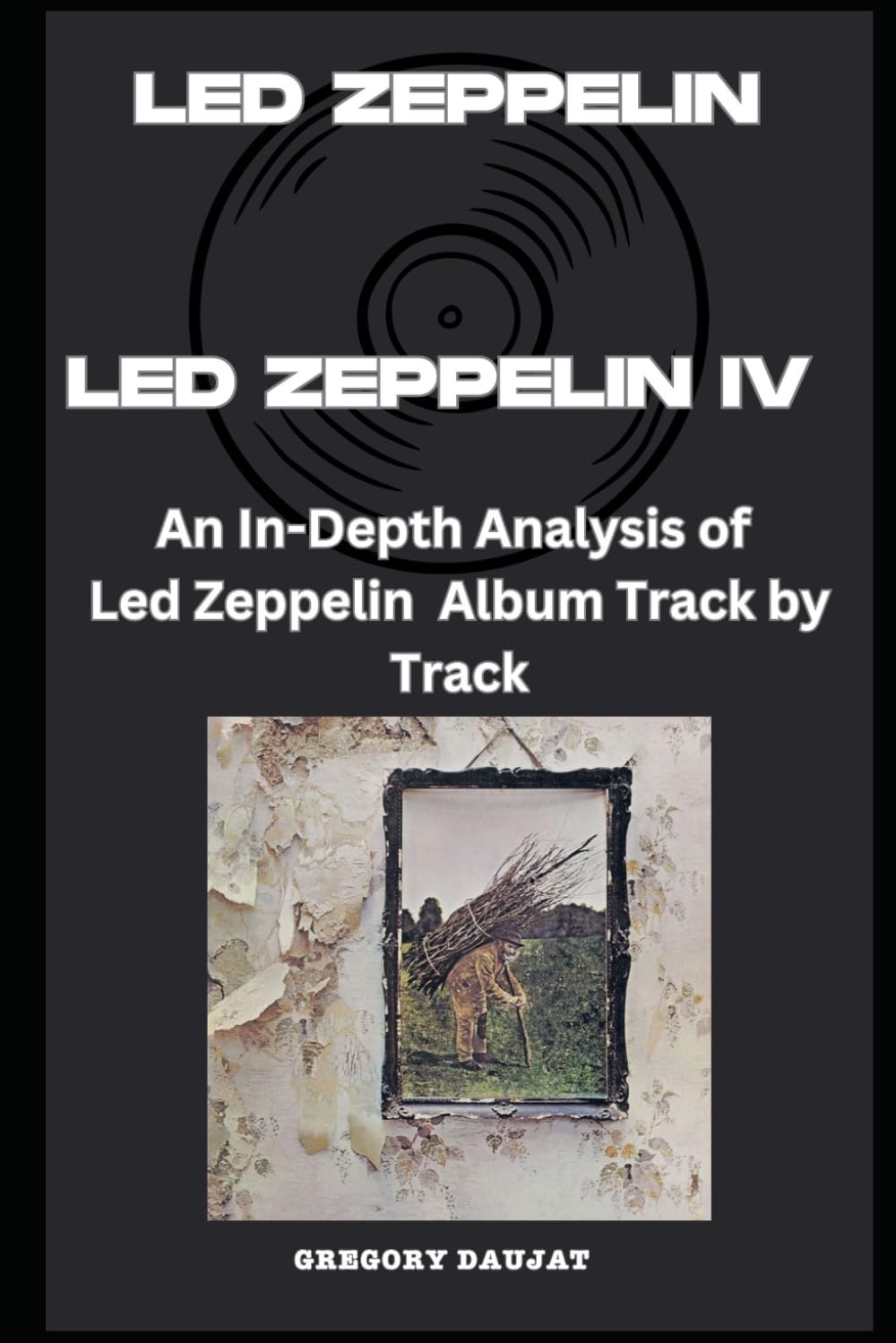 Led Zeppelin - Led Zeppelin IV Album Every Song- An In-Depth Analysis of Led Zeppelin Album Track by Track