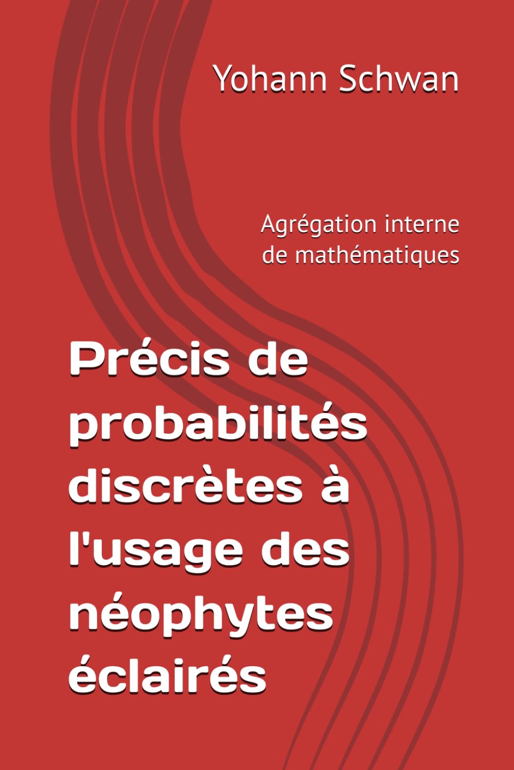 Précis de probabilités discrètes à l'usage des néophytes éclairés: Agrégation interne de mathématiques