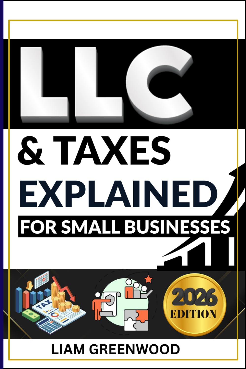LLC & Taxes Explained for Small Businesses: The Complete Playbook to Minimize Taxes, Maximize Cash Flow, and Scale Faster