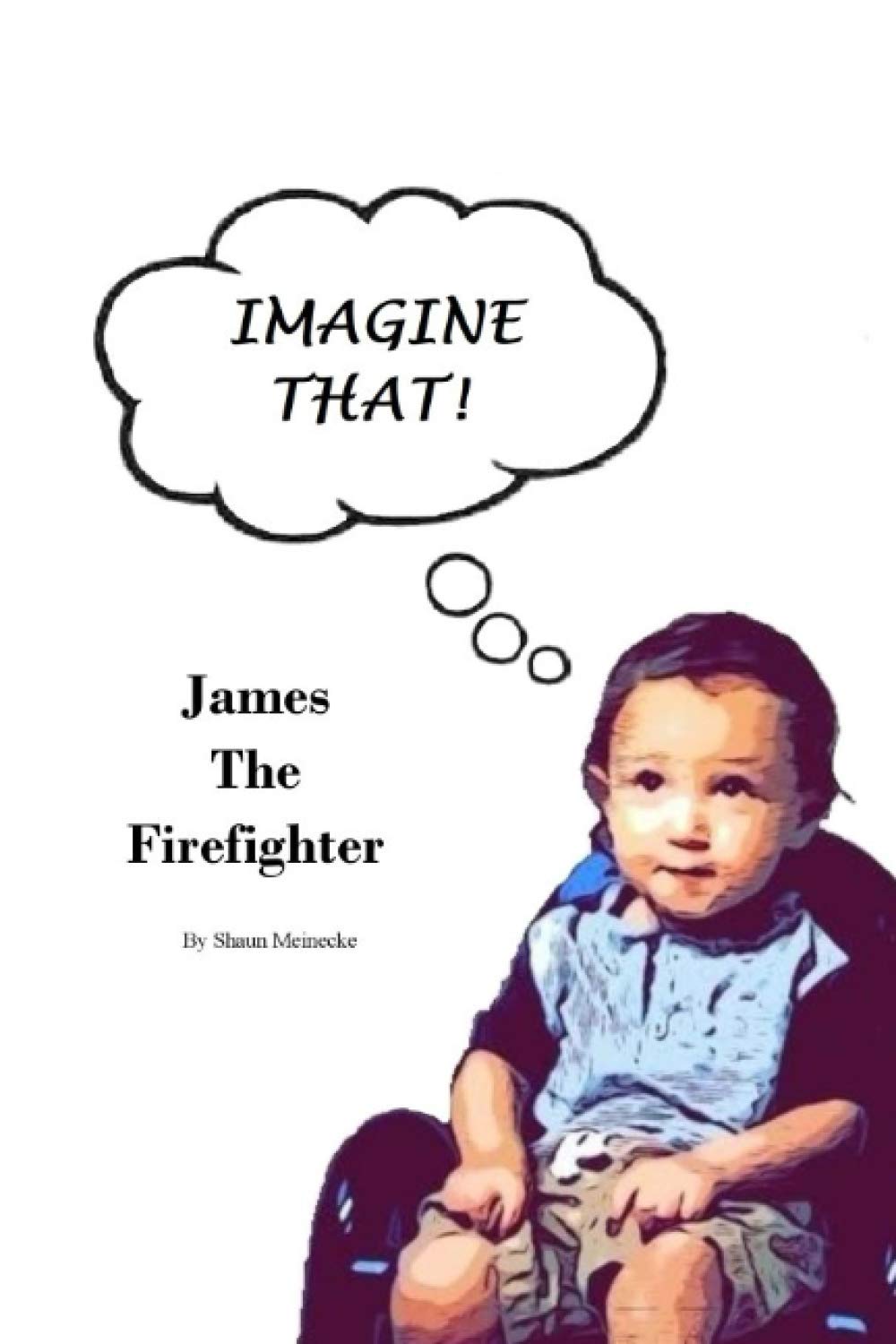 Imagine That!: James The Firefighter