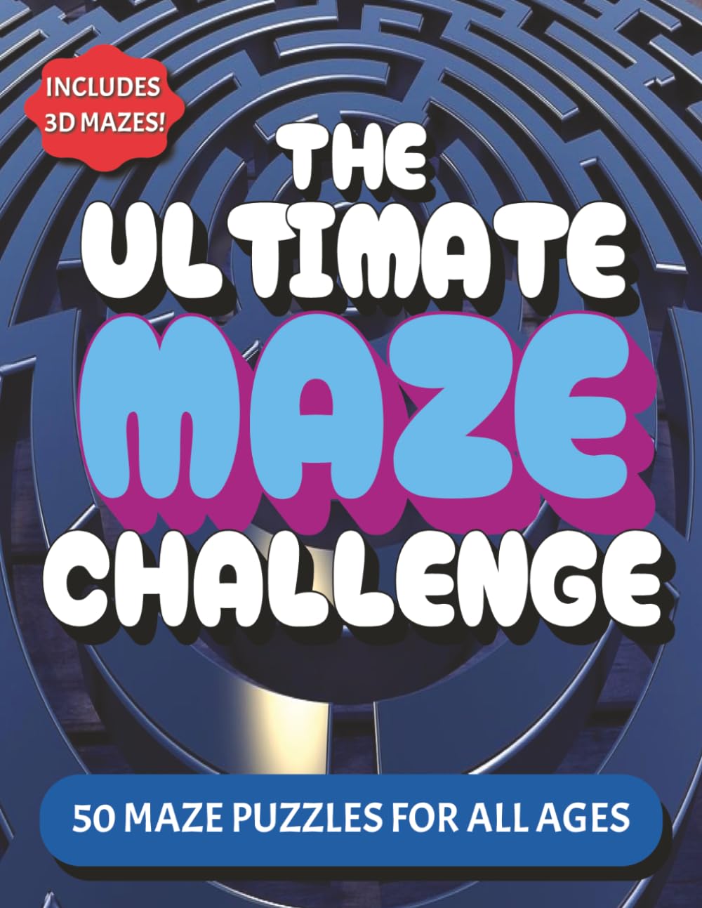 The Ultimate Maze Challenge Book: 50 Mind-Bending Mazes for Kids For Hours of Fun, Screen-Free Activities | Solutions Included 8.5x11 Inches | For Holidays, Trips, And Free Time