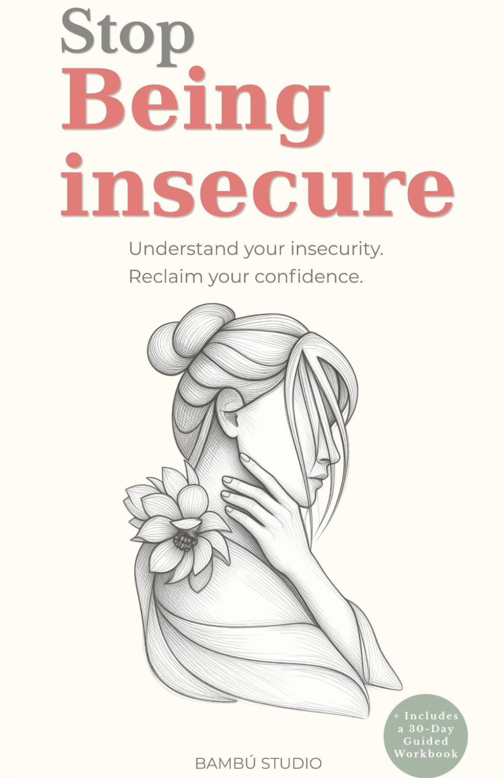 STOP BEING INSECURE: Understand Your Thoughts, Break Self-Doubt, and See Yourself with Clarity