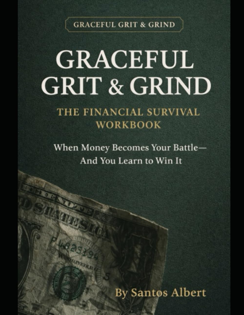 GRACEFUL GRIT & GRIND: THE FINANCIAL SURVIVAL WORKBOOK: When Money Becomes Your Battle—And You Learn to Win It