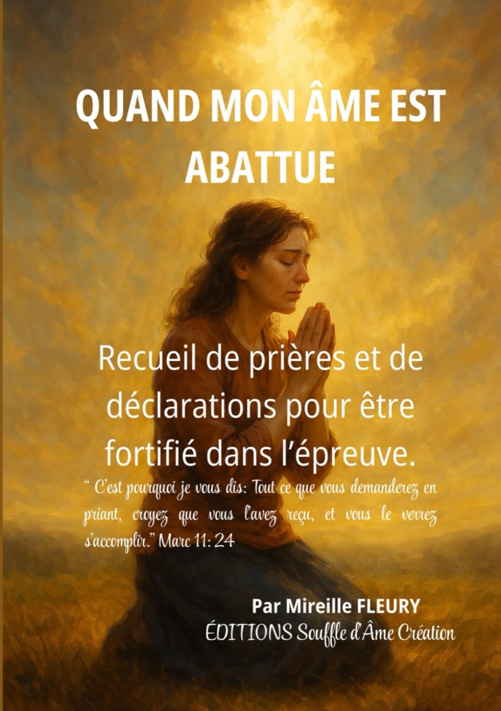 Quand mon âme est abattue: Recueil de prière et de déclaration pour être fortifié dans l'épreuve