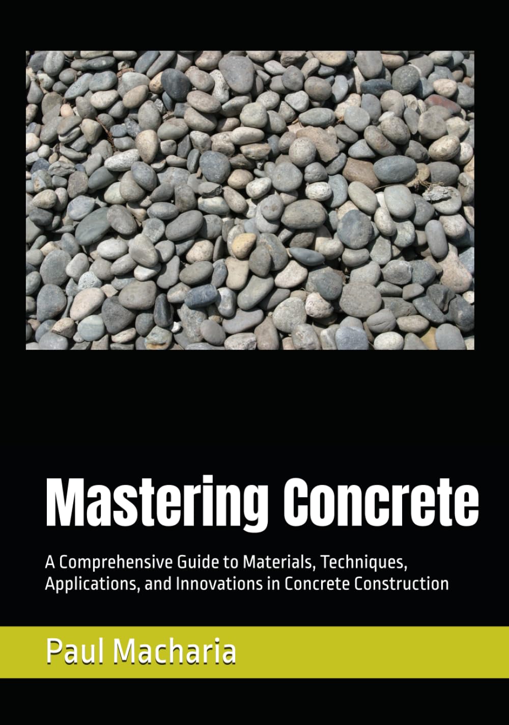 Mastering Concrete: A Comprehensive Guide to Materials, Techniques, Applications, and Innovations in Concrete Construction