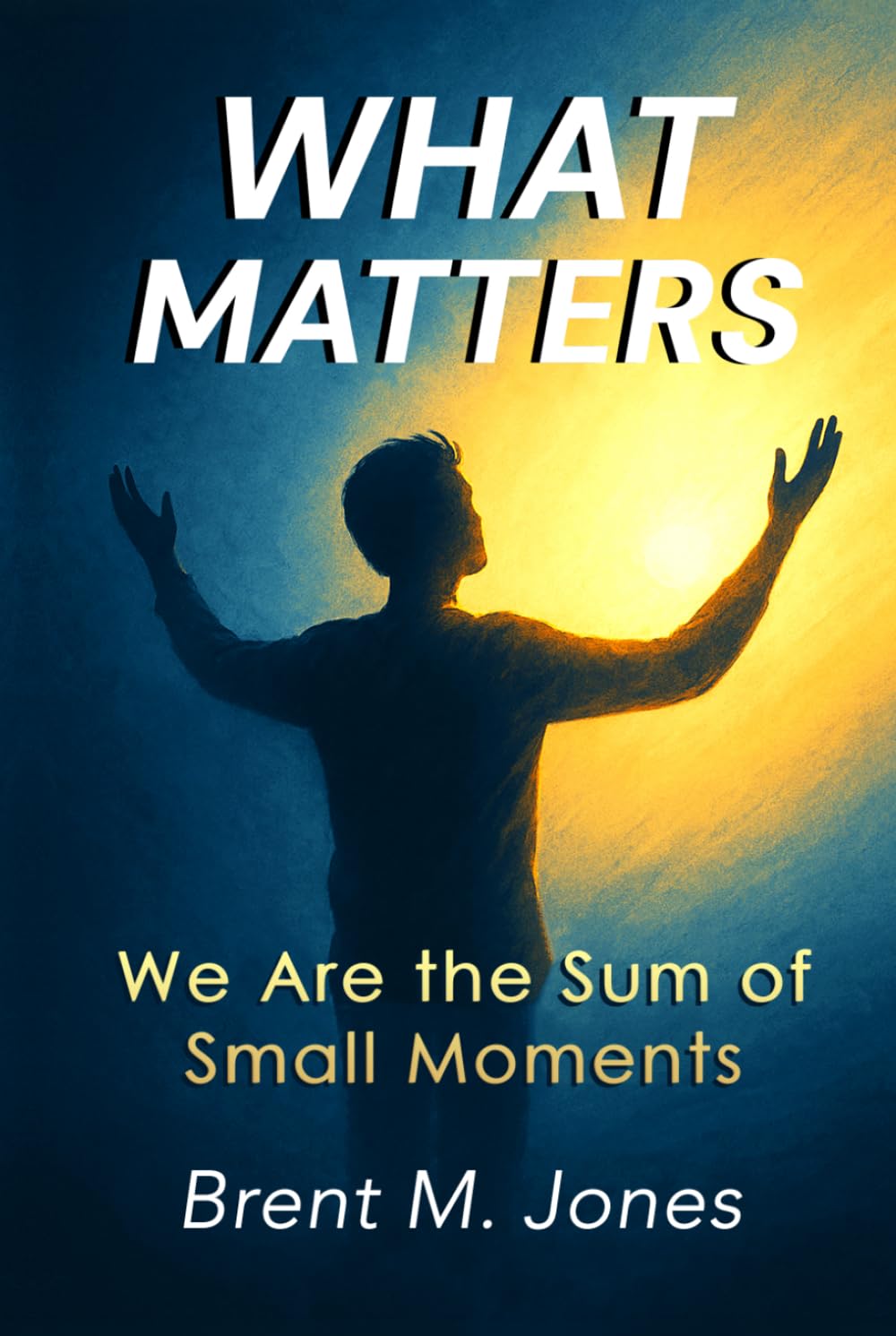 What Matters: We Are the Sum of Small Moments