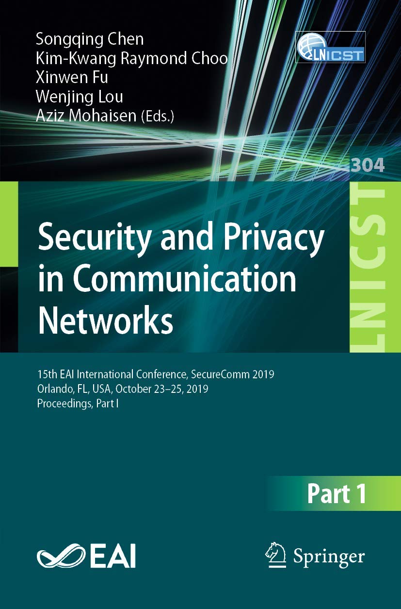 Security and Privacy in Communication Networks: 15th EAI International Conference, SecureComm 2019, Orlando, FL, USA, October 23-25, 2019, Proceedings, Part I Paperback – 13 December 2019
