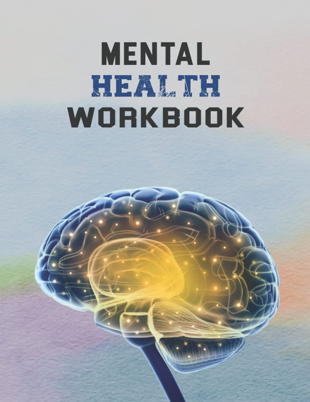 Mental Health Workbook: The Attachment Theory, Abandonment Anxiety, Depression in Relationships, Addiction Recovery, Complex PTSD, Trauma, CBT Therapy, EMDR and Somatic Psychotherapy 128 pages