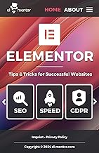 Elementor - Tips, Tricks, and Best Practices for Successful Websites: The Ultimate Elementor Guide for Fast, GDPR-Compliant, and SEO-Optimized WordPress Websites in 2024 (English Edition)