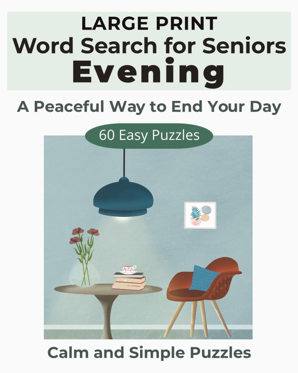 Large Print Evening Word Search for Seniors: Calm and Simple Puzzles for Relaxing Evenings with Easy-to-Read Large Print Letters