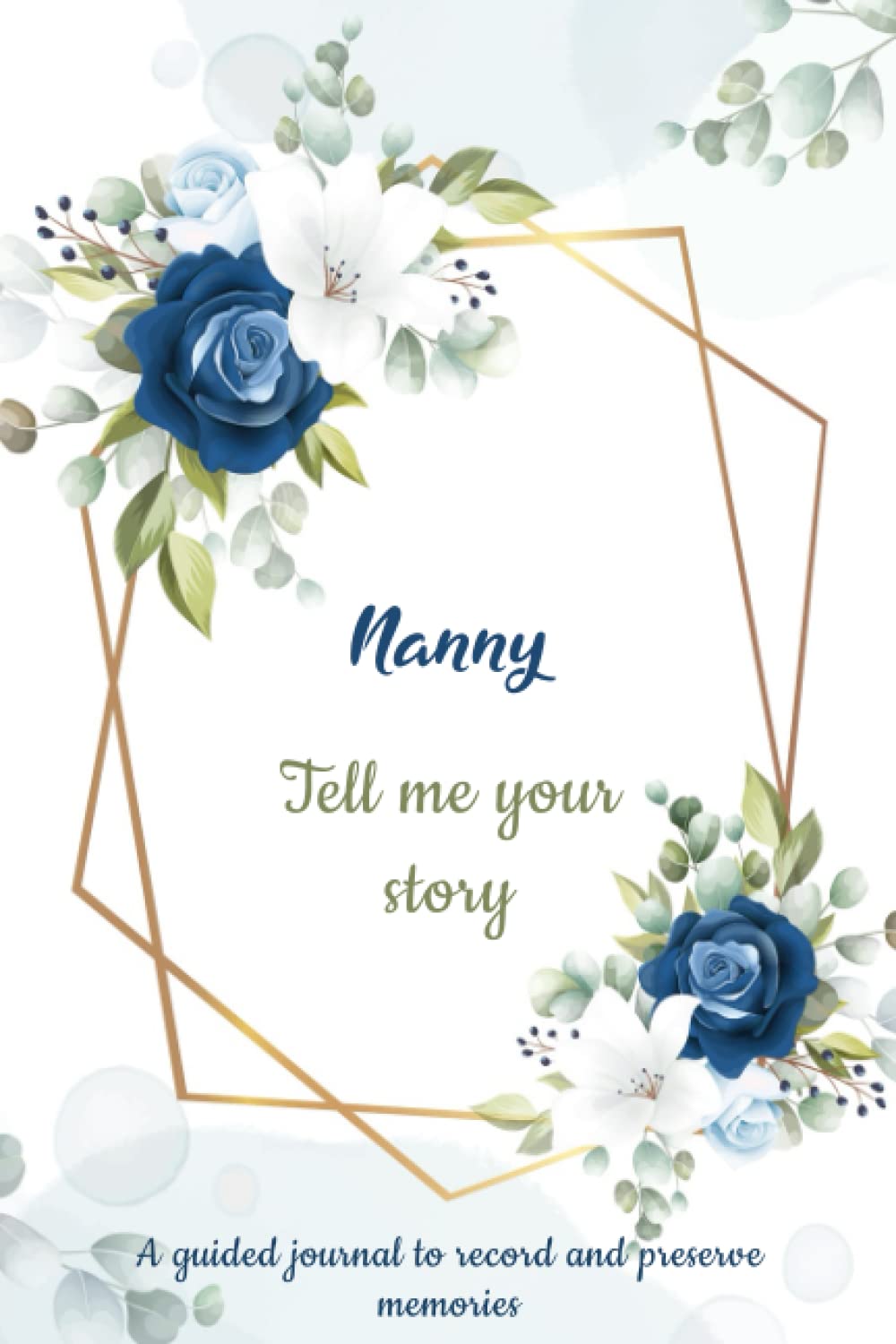 Nanny, Tell Me Your Story: 101 Questions For Your Nanny To Share Her Thoughts & Life - Nanny Keepsake & Guided Question Journal To Preserve Memories