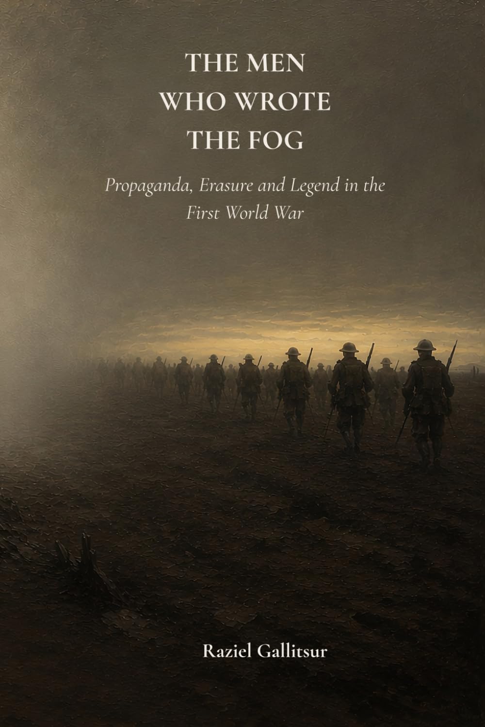 The Men Who Wrote the Fog: Propaganda, Erasure and Legend in the First World War