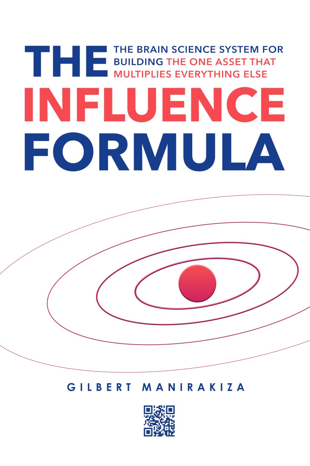 THE INFLUENCE FORMULA: The Brain Science System for Building the One Asset That Multiplies Everything Else