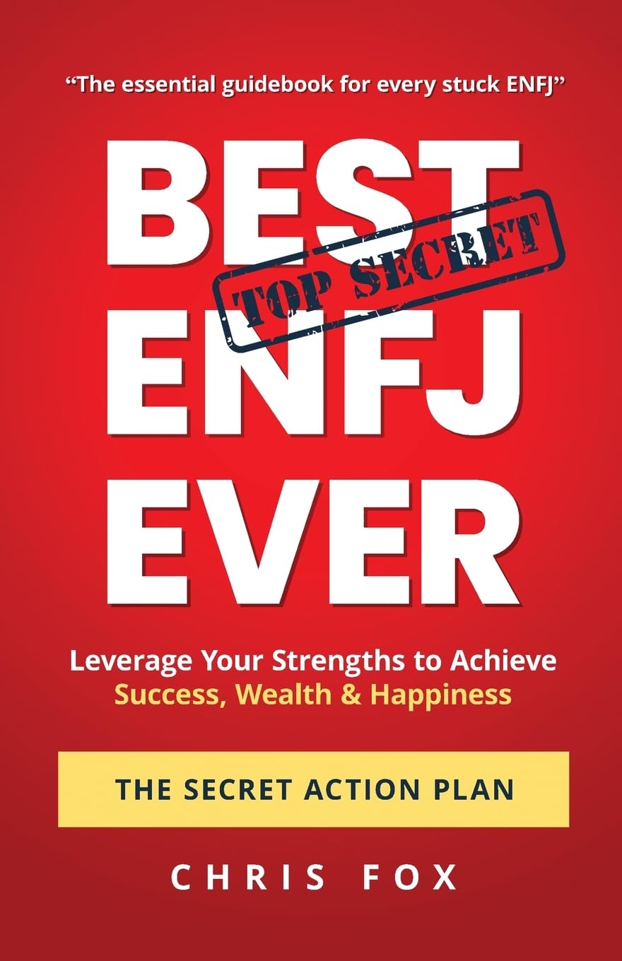 Best ENFJ Ever: The Secret Action Plan: Leverage Your Strengths to Achieve Success, Wealth & Happiness