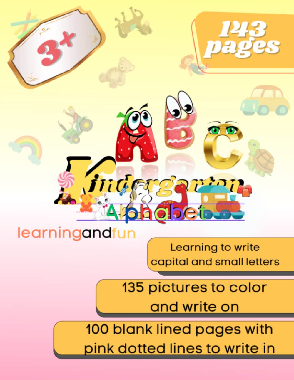 ABC Kindergarten Alphabet/ Learning and Fun/143 pages, 9 pages for alphabet practice, 30 pages for coloring and writing: 135 pictures to color and ... pink dotted line for better orientation.