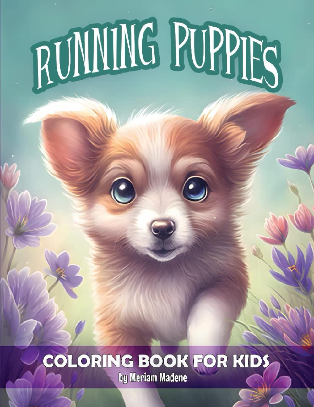 Running Puppies Coloring Book For Kids: 40 different cute adorable puppies for children to color and learn.