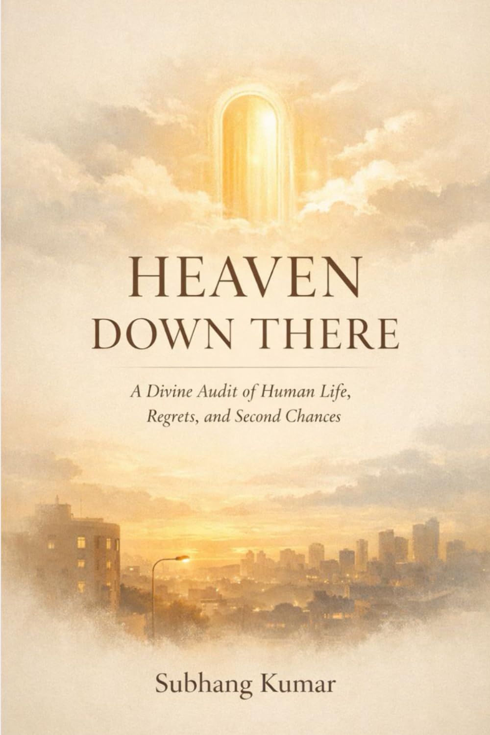 Heaven Down There: A Divine Audit of Human Life, Regrets, and Second Chances