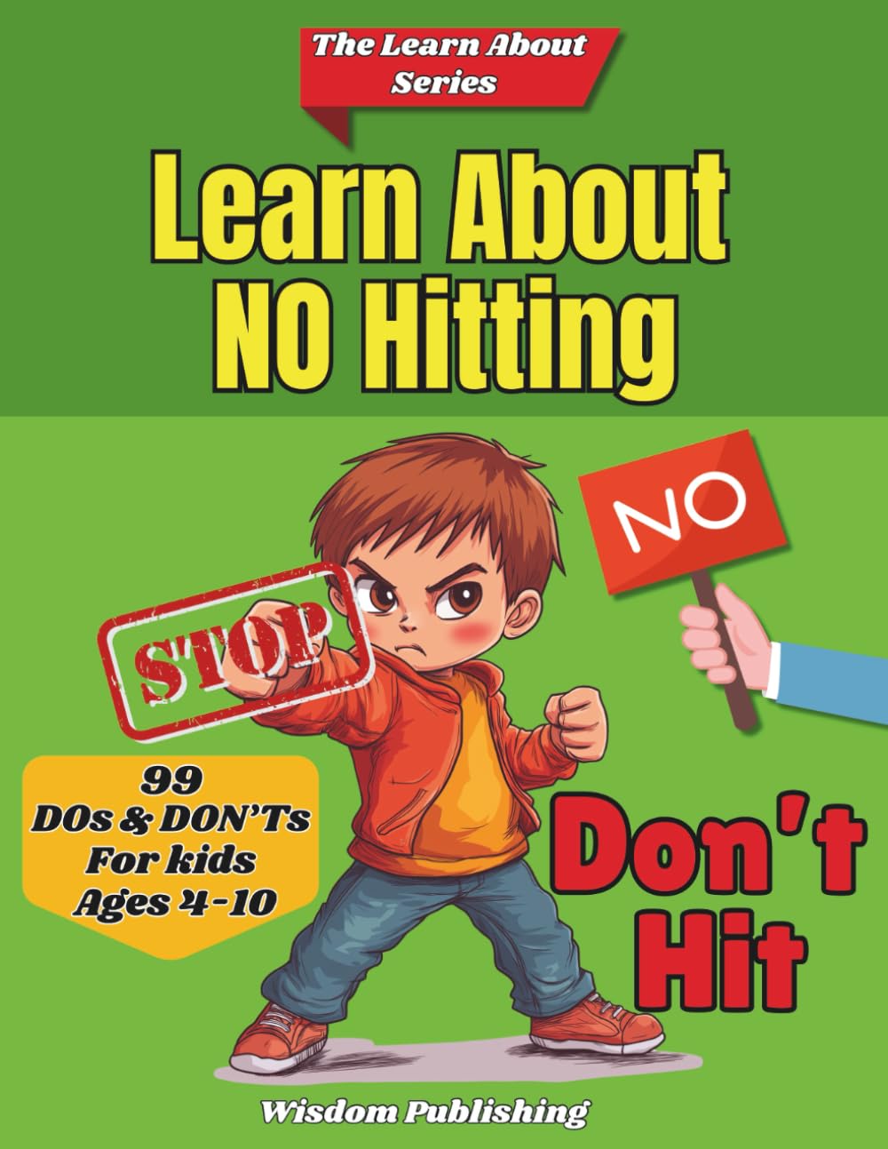 Learn About No Hitting: 99 DOs and DON'Ts short and easy to remember lessons for kids ages 4-10 to stop the urges to hit when they feel upset (The Learn About Series)