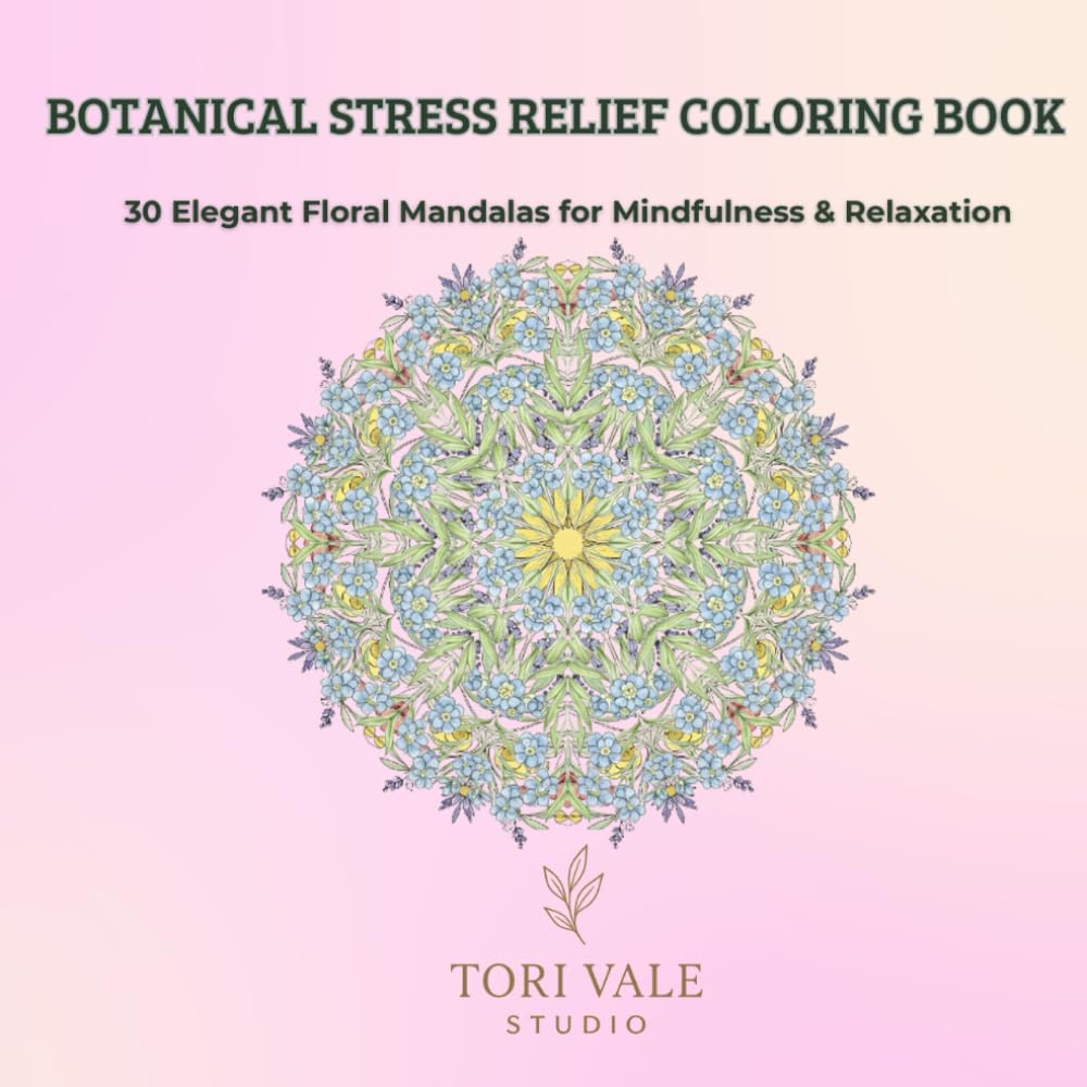 BOTANICAL STRESS RELIEF COLORING BOOK: 30 Elegant Floral Mandalas for Mindfulness & Relaxation
