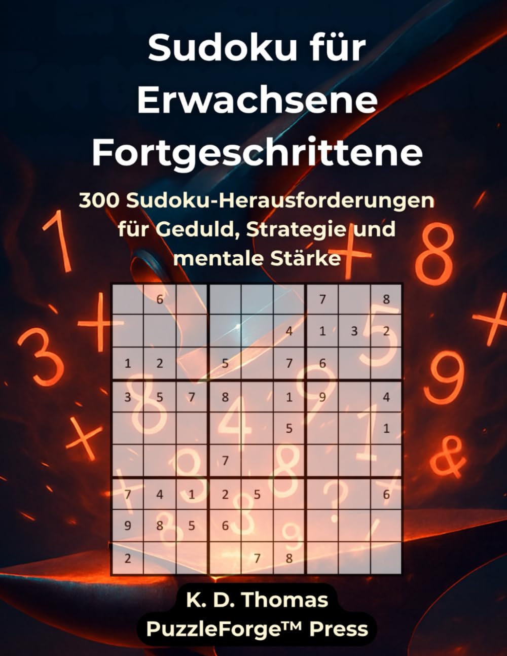 Sudoku für Erwachsene Fortgeschrittene: 300 Sudoku-Herausforderungen für Geduld, Strategie und mentale Stärke (PuzzleForge™ Sudoku Mittel ... Gehirntraining mit klaren Rätseln)