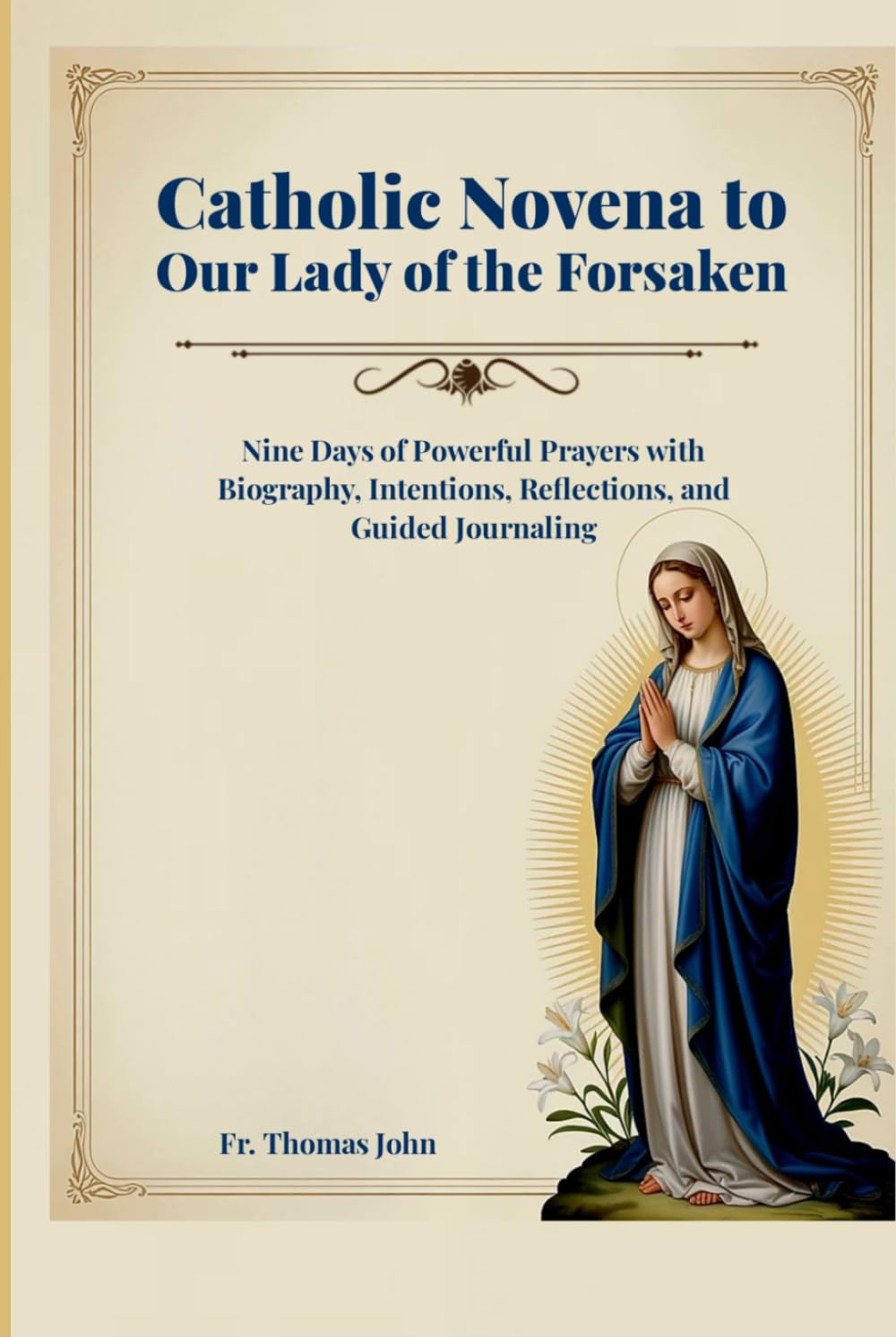 Catholic Novena to Our Lady of the Forsaken: Nine Days of Powerful Prayers with Biography, Intentions, Reflections, and Guided Journaling