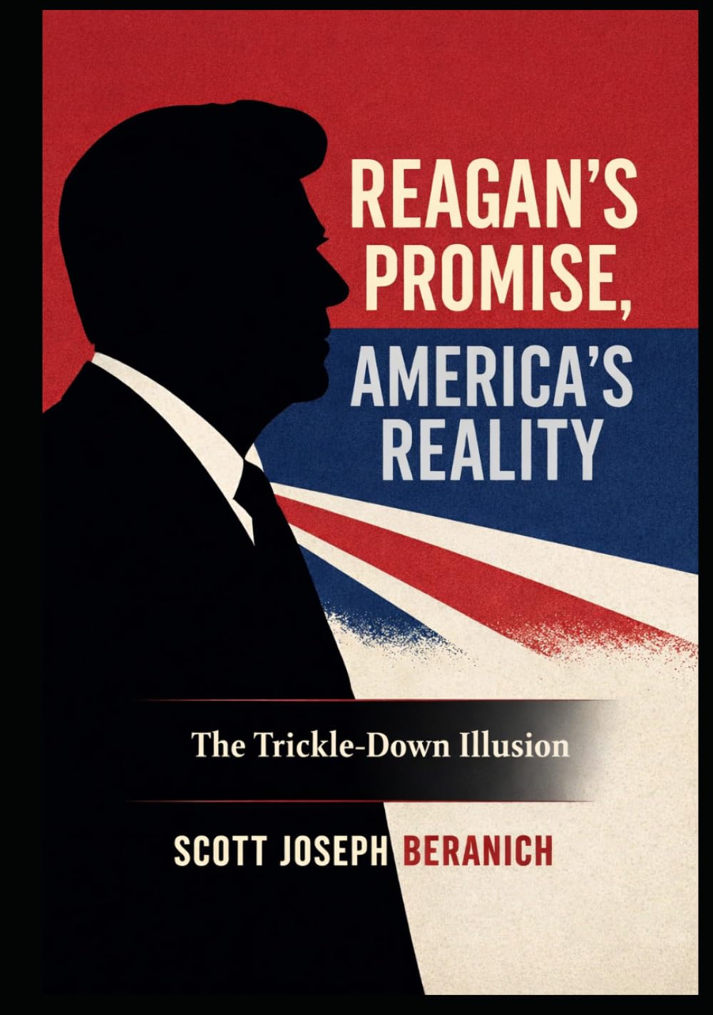Reagan's Promise, America's Reality: The Trickle-Down Illusion
