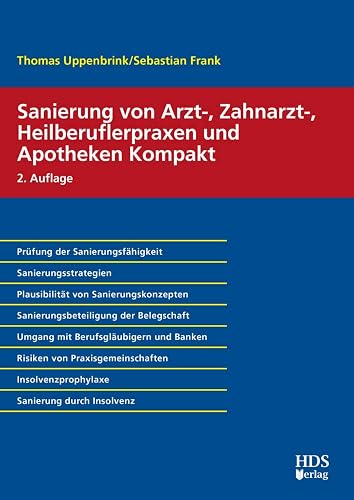 Sanierung von Arzt-, Zahnarzt-, Heilberuflerpraxen und Apotheken Kompakt: Prüfung der Sanierungsfähigkeit, Sanierungsstrategien, Plausibilität von ... ... Insolvenzprophylaxe, Sanierung durch Insolven