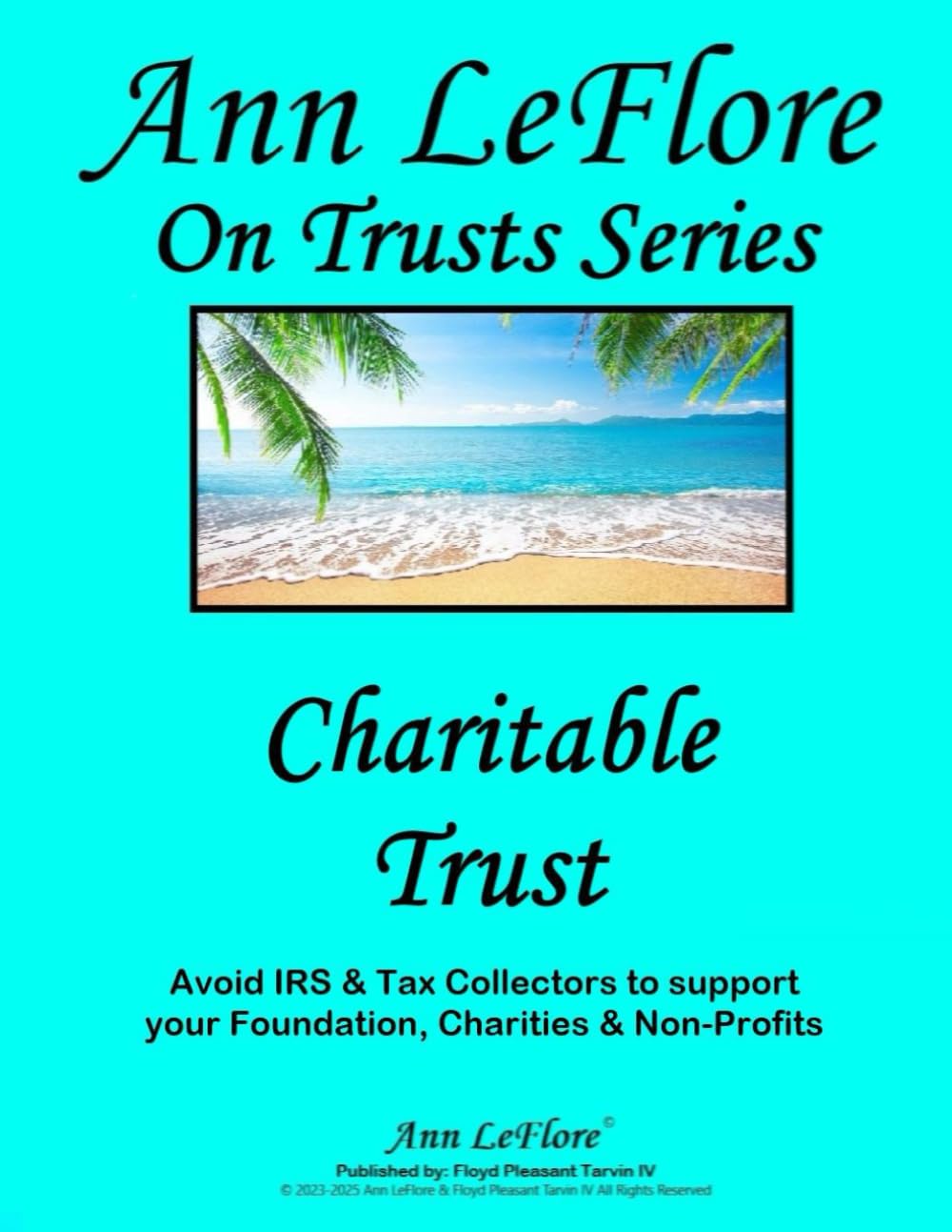 Charitable Trust: Avoid IRS & Tax Collectors to support your Foundation, Charity & Non-Profits (Ann LeFlore - On Trusts Series)