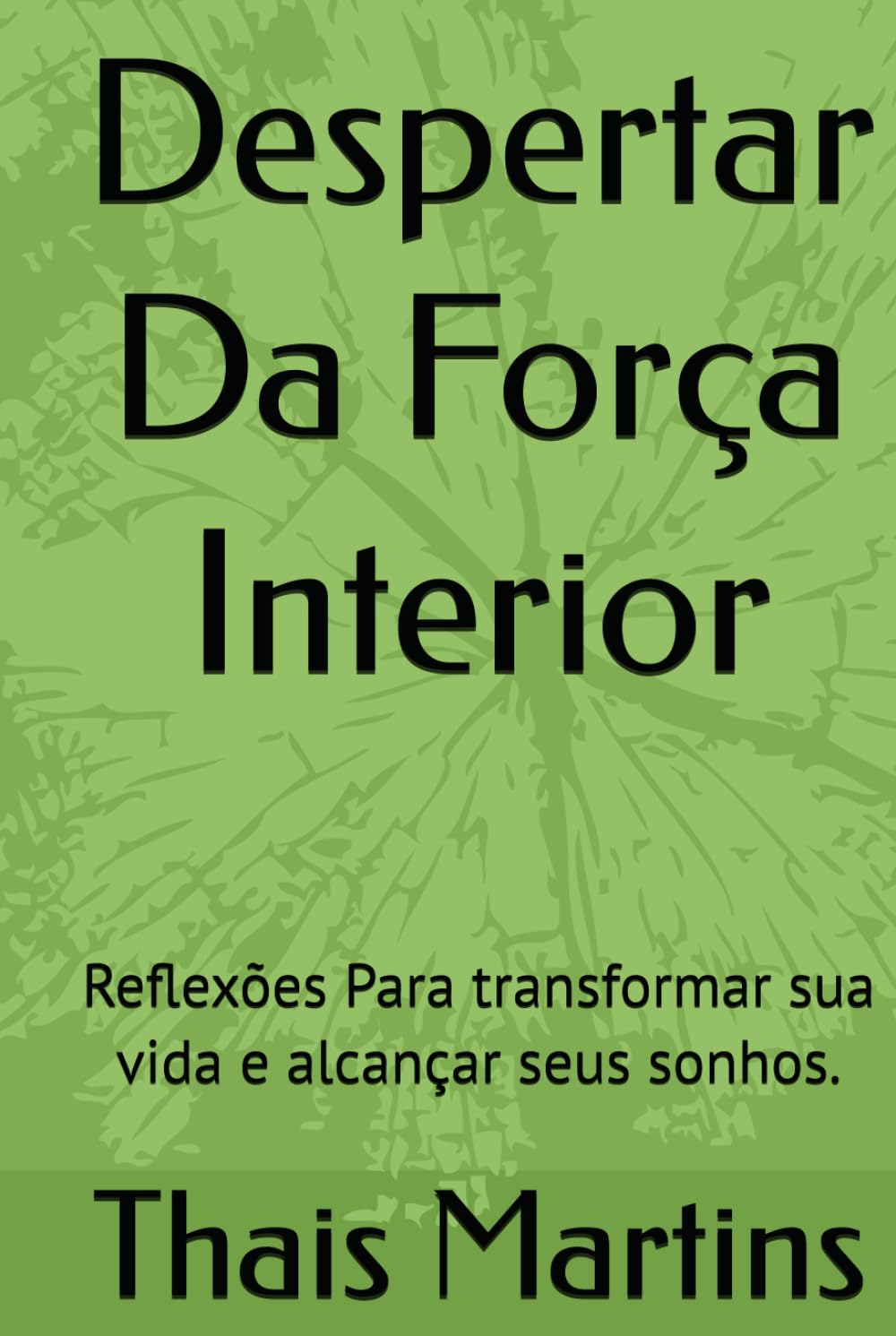 Despertar Da Força Interior: Reflexões Para transformar sua vida e alcançar seus sonhos.