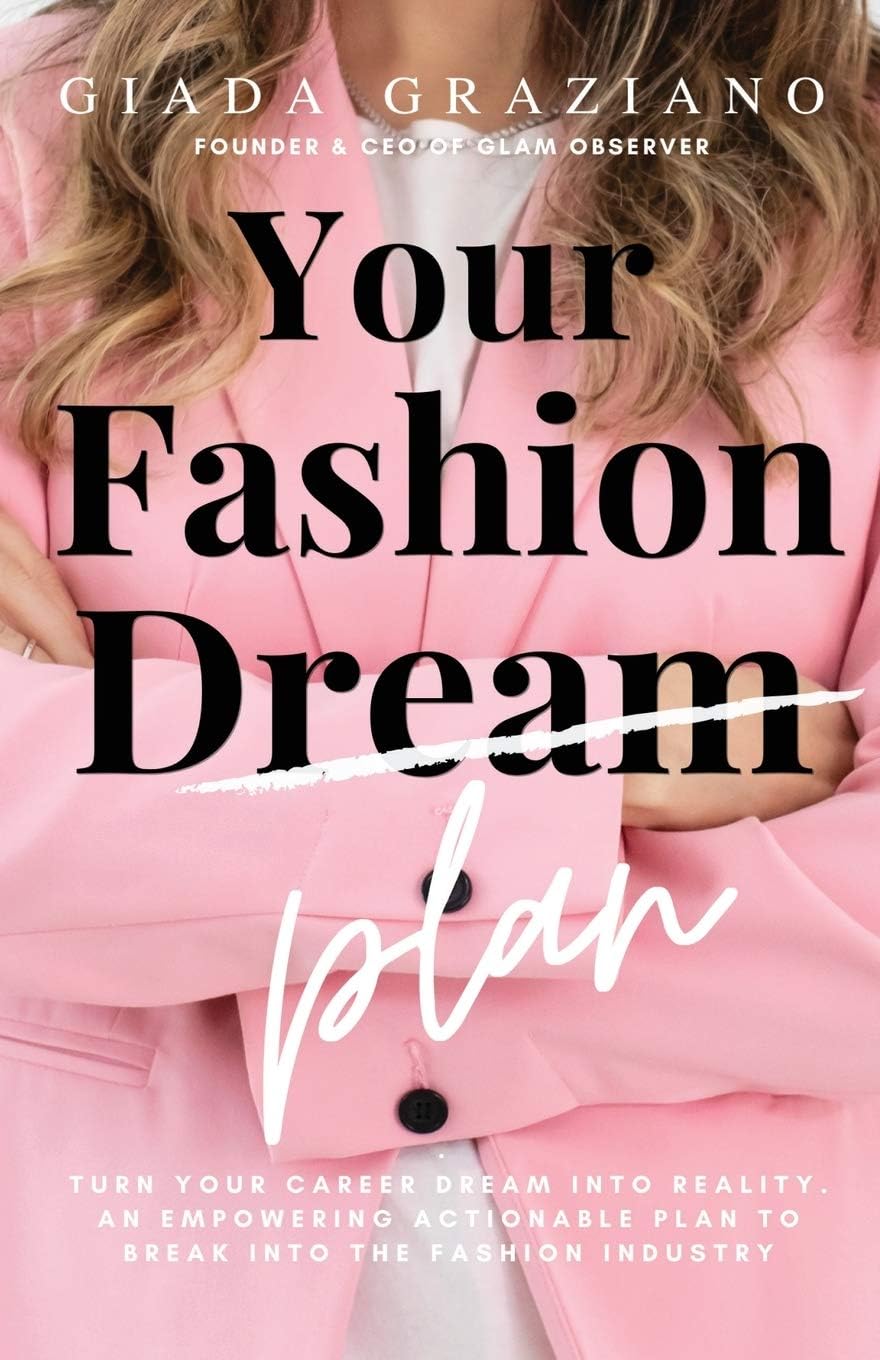 Giada GrazianoYour Fashion [Dream] Plan: Turn your career dream into reality. An empowering actionable plan to break into the fashion industry.