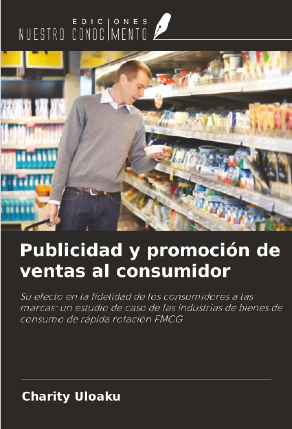 Publicidad y promoción de ventas al consumidor: Su efecto en la fidelidad de los consumidores a las marcas: un estudio de caso de las industrias de bienes de consumo de rápida rotación FMCG