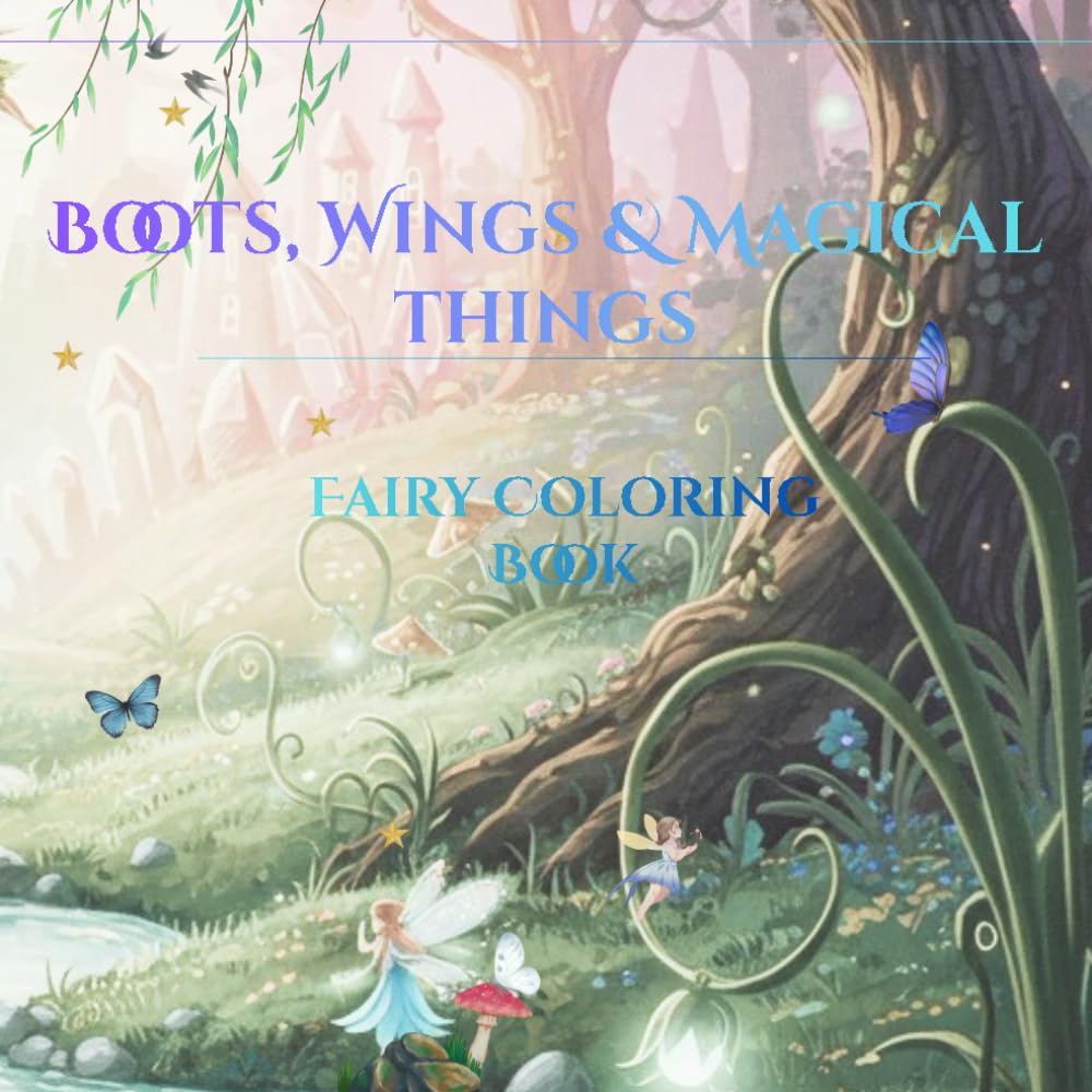 Boots, Wings & Magical Things: Fairy Coloring Book