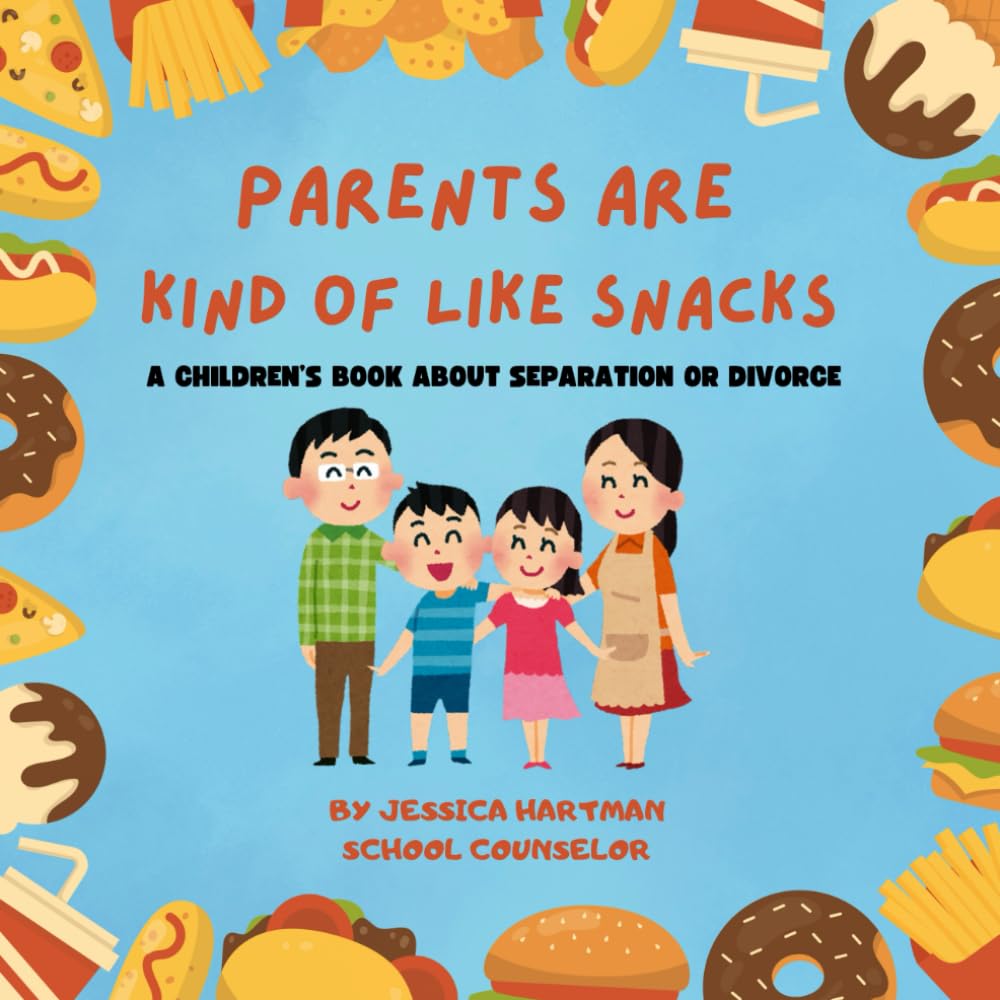 Parents are Kind of Like Snacks: A Children's Book about Separation or Divorce