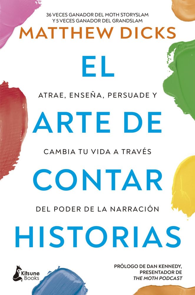 El Arte de Contar Historias: Atrae, enseña, persuade y cambia tu vida a través del poder de la narración