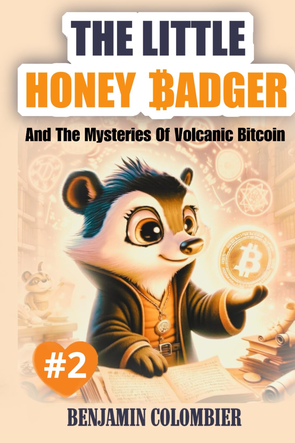 The Little Honey Badger And The Mysteries of Volcanic Bitcoin: #2 (The Little Honey Badger And the Mysteries of Bitcoin)