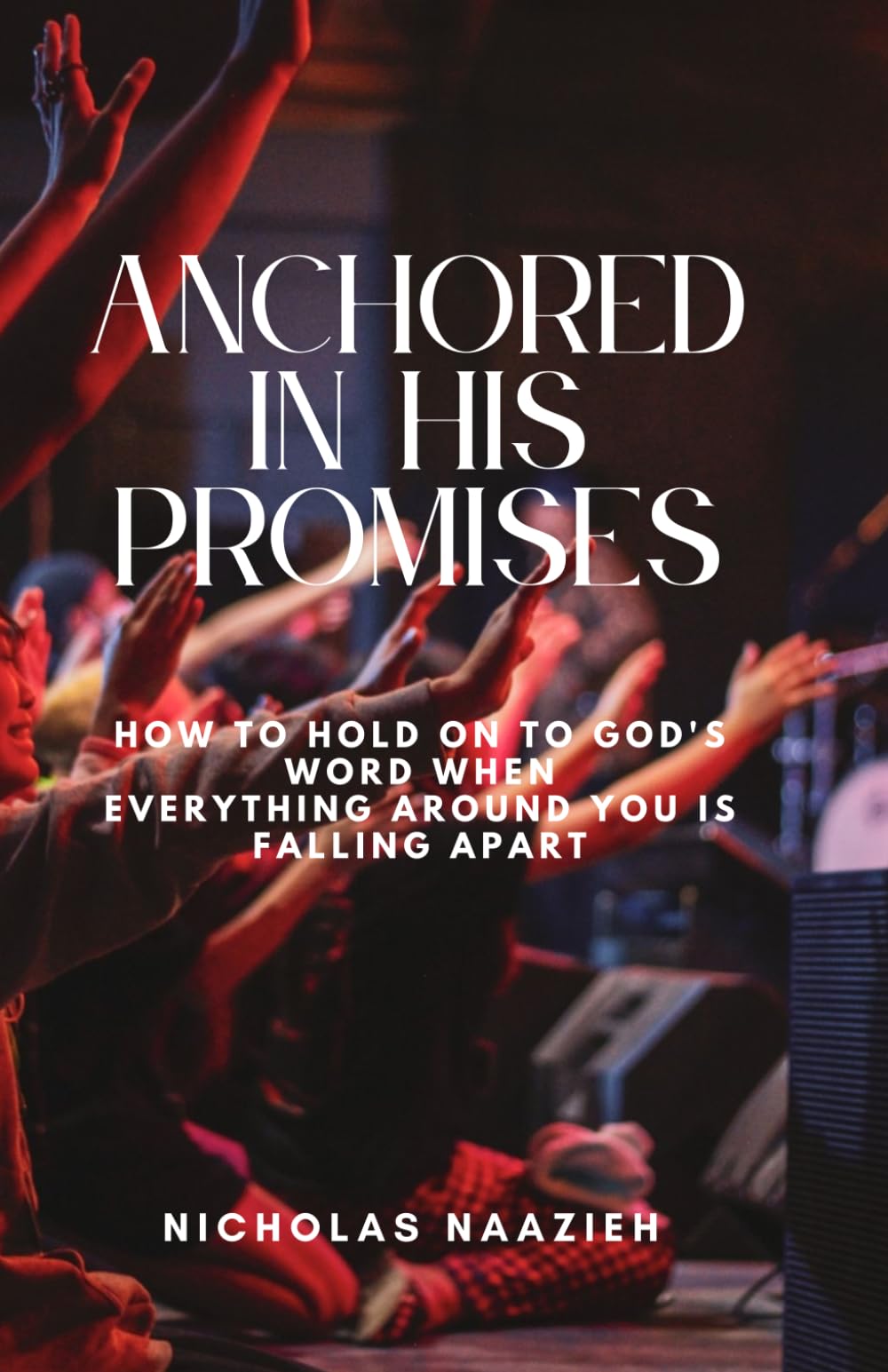 ANCHORED IN HIS PROMISES: How to Hold On to God's Word When Everything Around You Is Falling Apart
