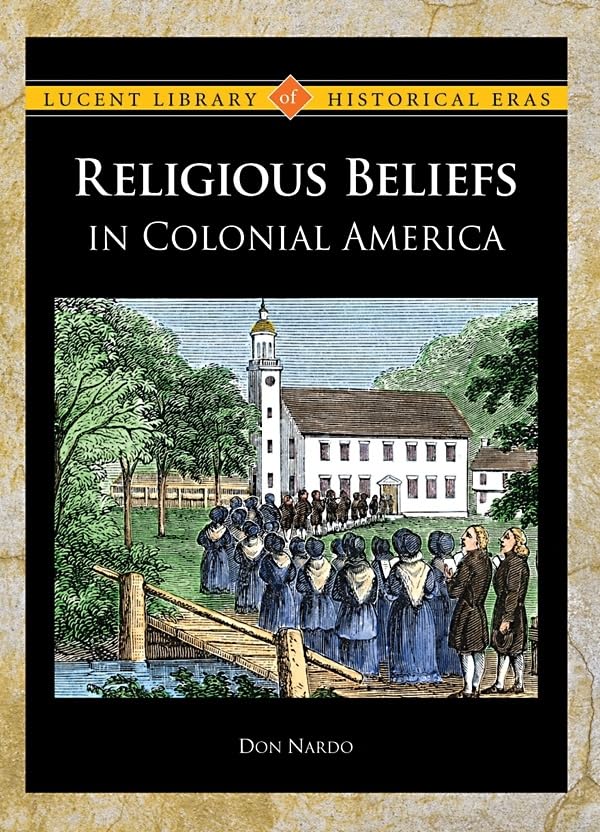Religious Beliefs in Colonial America (Lucent Library of Historical Eras)