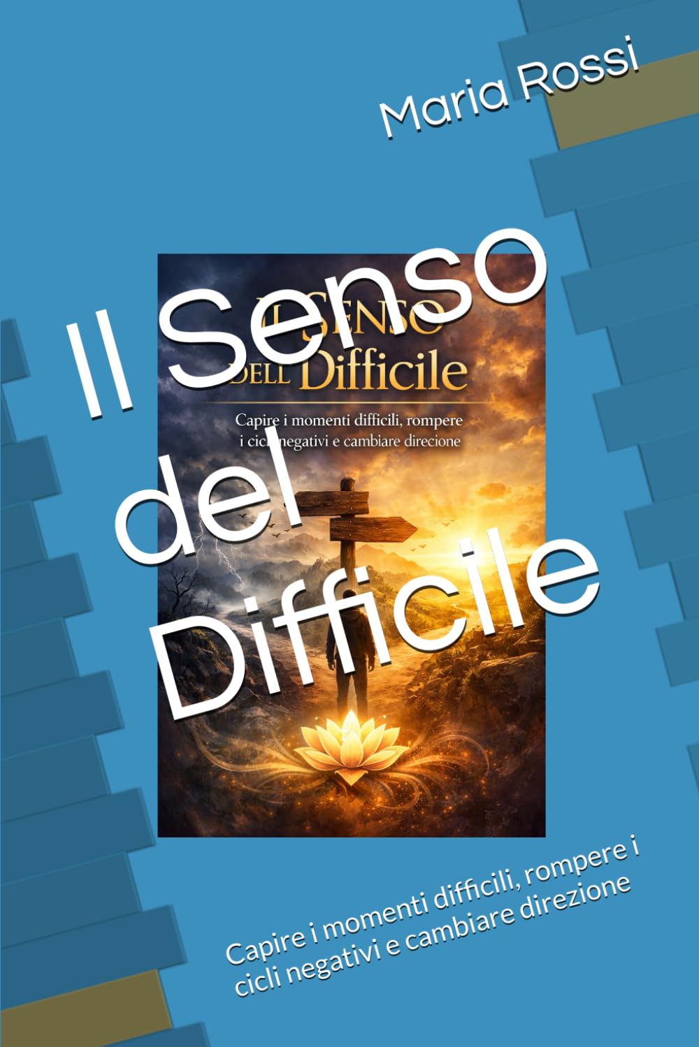Il Senso del Difficile: Capire i momenti difficili, rompere i cicli negativi e cambiare direzione