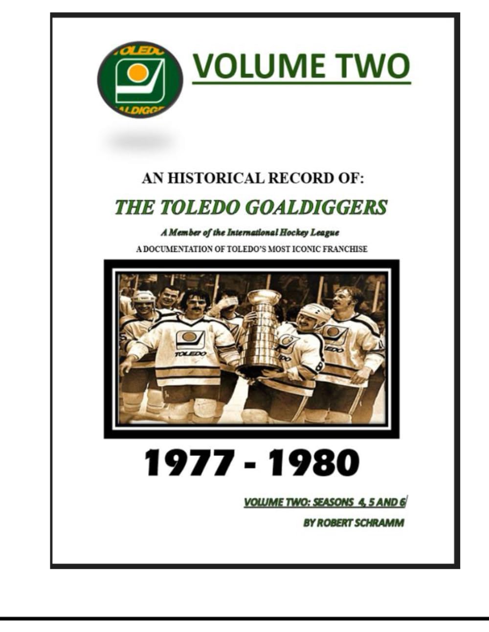 An Historical Record of: The Toledo Goaldiggers: Volume Two: Seasons 4, 5 and 6 by Robert A Schramm
