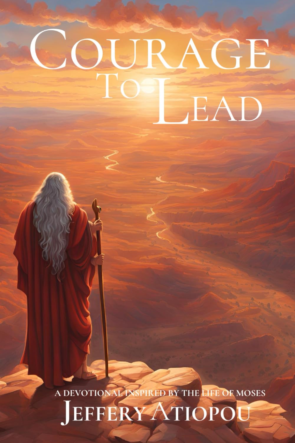 Courage To Lead: 30 Days With Moses, God's Chosen Leader