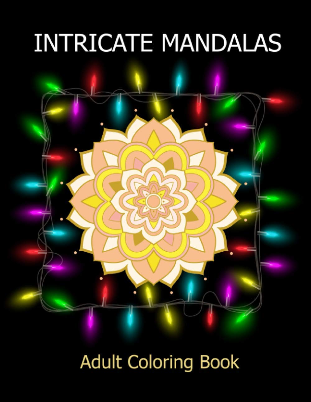 Intricate mandalas adult coloring book: 100 Gorgeous Intricate Mandala Designs to Color