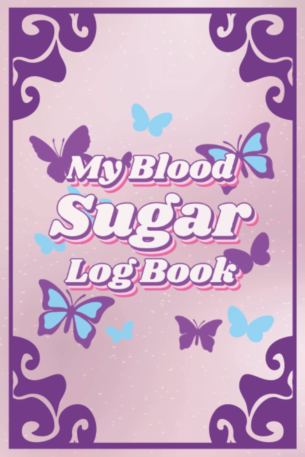 My Blood Sugar Log Book: Butterfly Designed Large Print Logbook To Record and Monitor Diabetic Glucose Levels for 104 Weeks