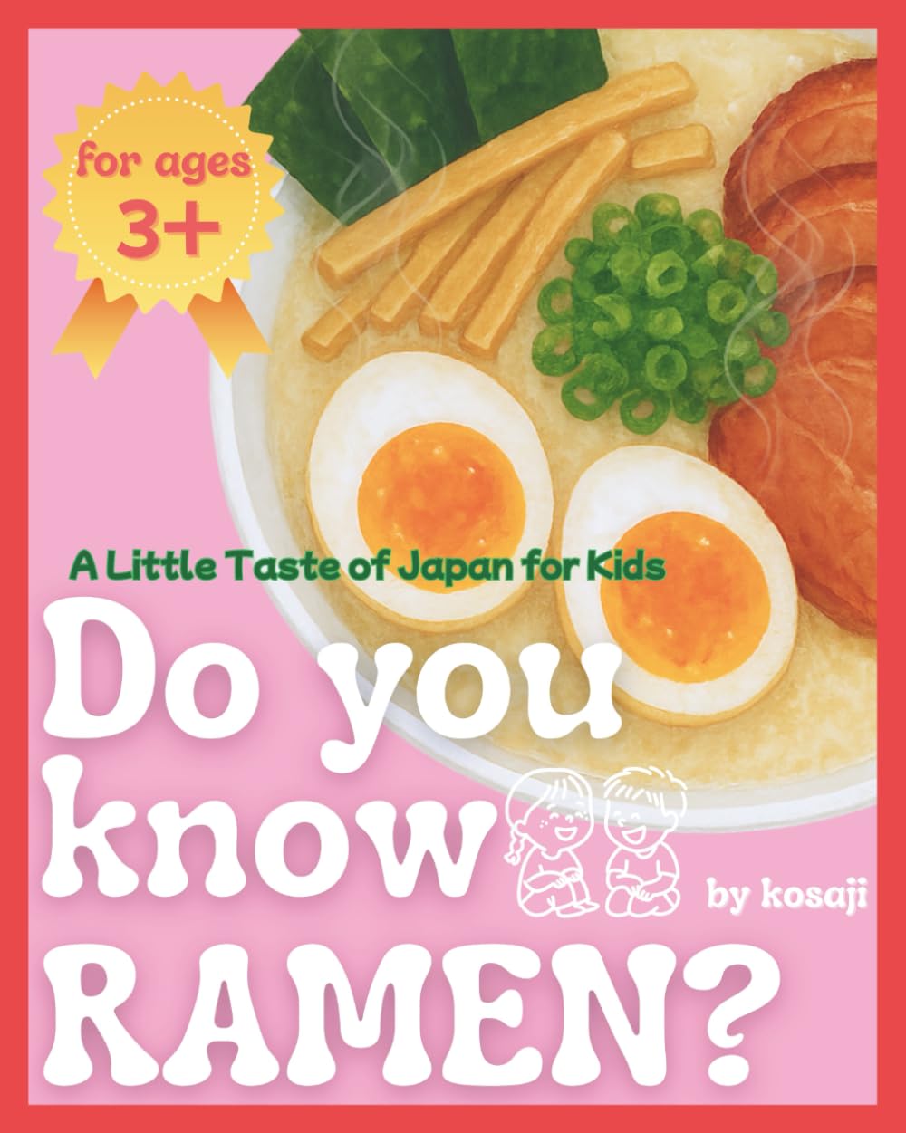 Do You Know RAMEN? — A Little Taste of Japan for Kids: Learn About Japanese Food, Culture, and Kindness Through a Warm Bowl of Noodles