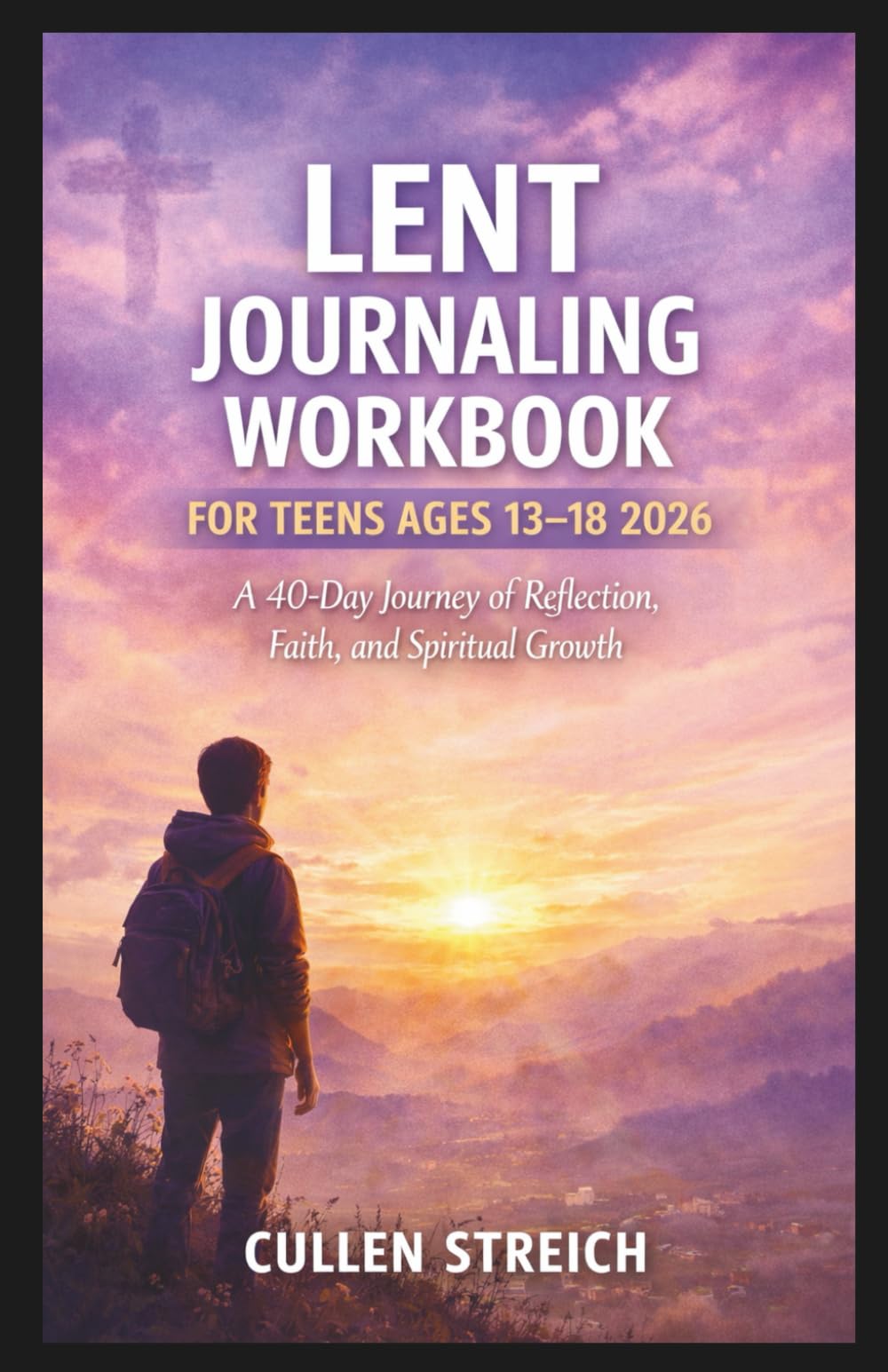 Lent journaling workbook for teens ages 13-18 2026: A 40 day journey of reflection,faith and spiritual growth