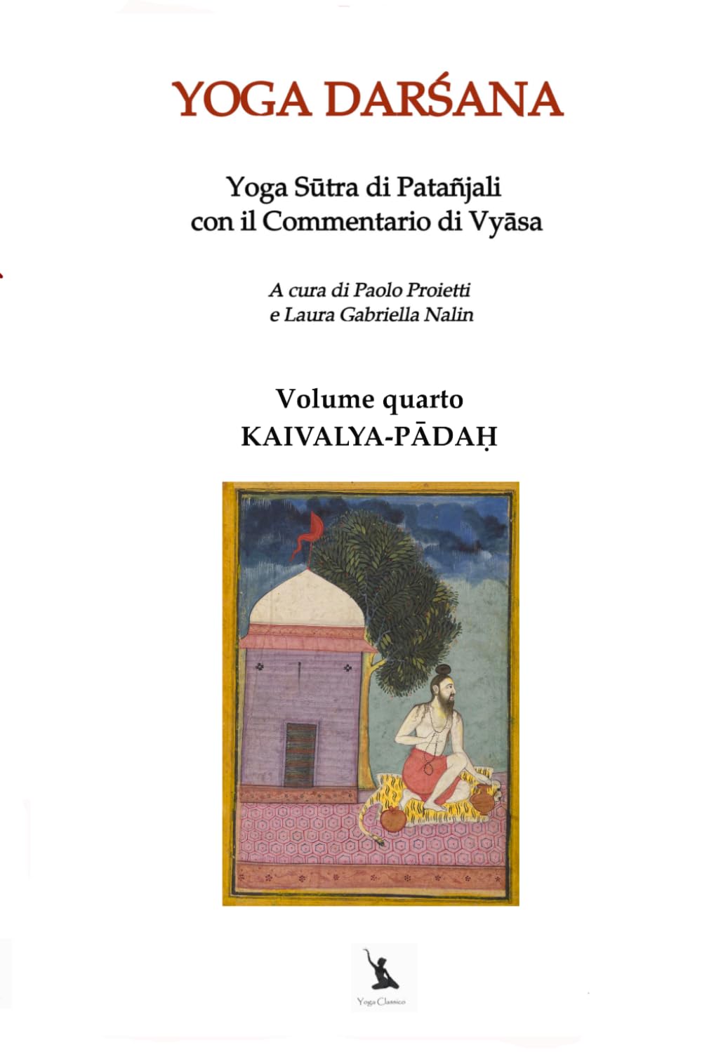 KAIVALYA-PĀDAḤ - Yoga Sūtra di Patañjali con il Commentario di Vyāsa - Volume quarto: YOGA DARŚANA, IL LIBRO DELLA LIBERAZIONE